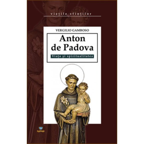 Anton de Padova. Viata si spiruitualitatea